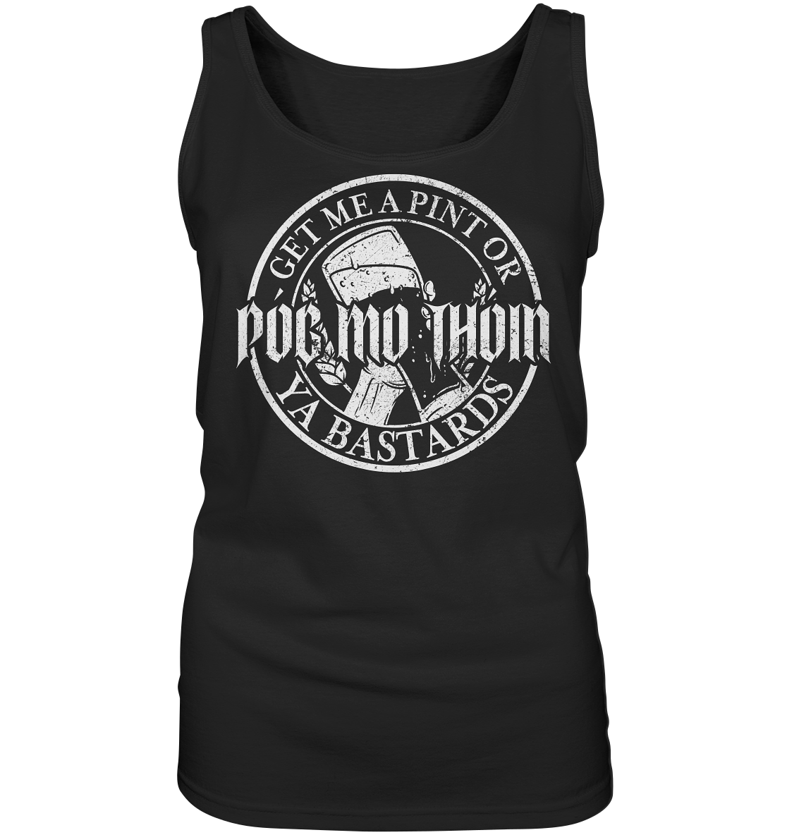 Póg Mo Thóin Streetwear "Get Me A Pint Ya Bastards" - Ladies Tank-Top