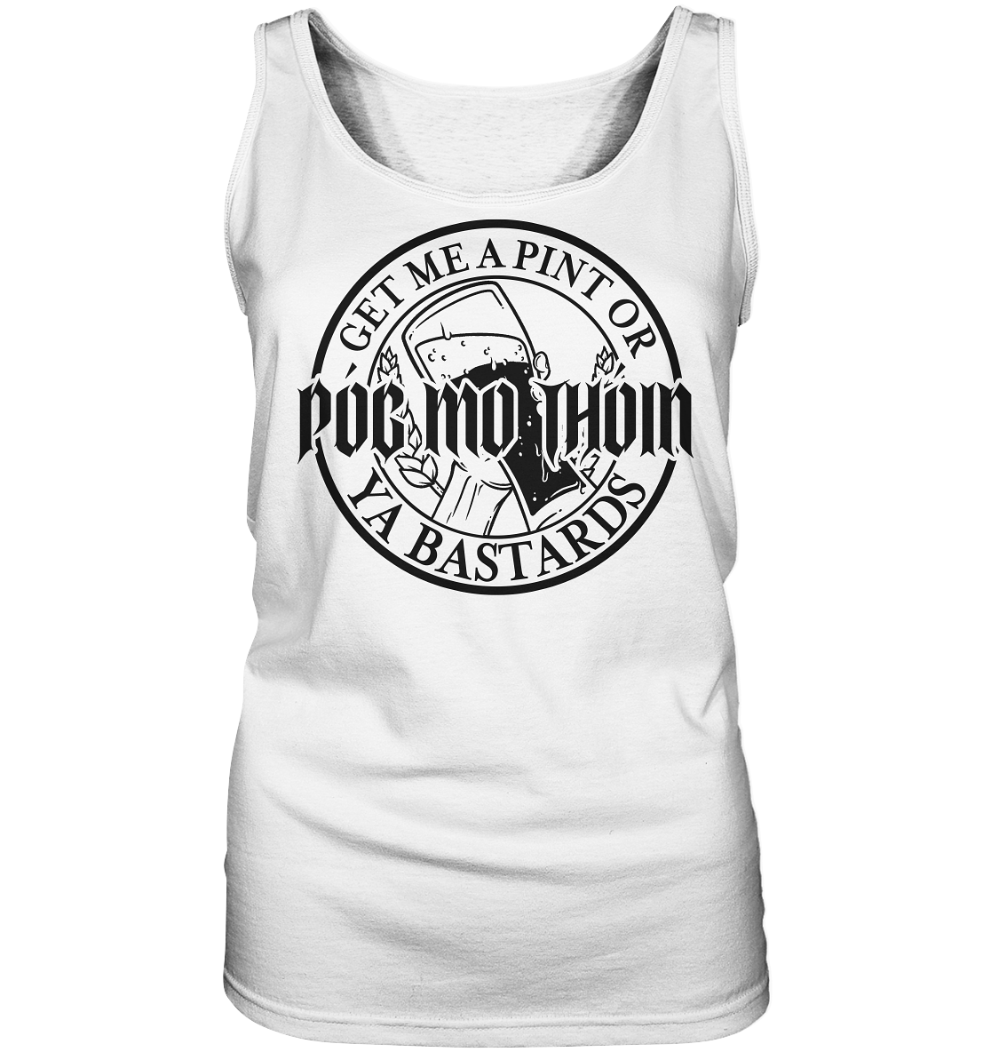 Póg Mo Thóin Streetwear "Get Me A Pint Ya Bastards"  - Ladies Tank-Top