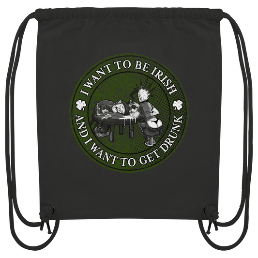 I Want To Be Irish And I Want To Get Drunk  - Organic Gym-Bag