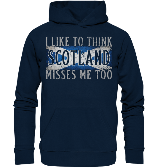 I Like To Think "Scotland" Misses Me Too - Organic Hoodie