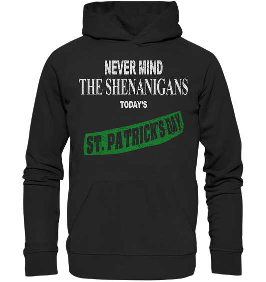 Never Mind The Shenanigans "Today's St. Patrick's Day I" - Organic Hoodie