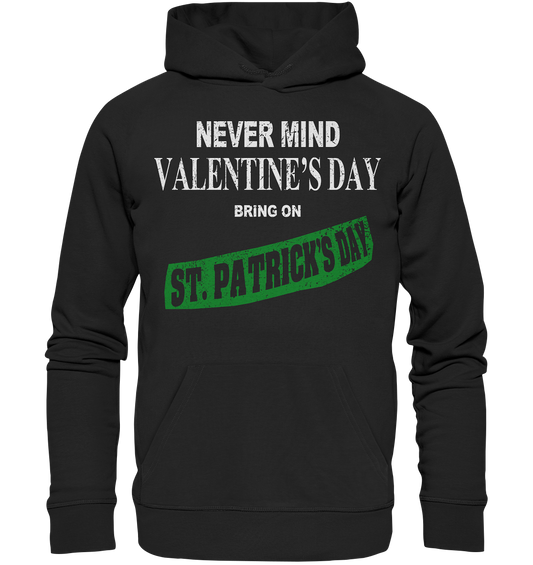 Never Mind Valentine's Day "Bring On St. Patrick's Day I" - Organic Hoodie