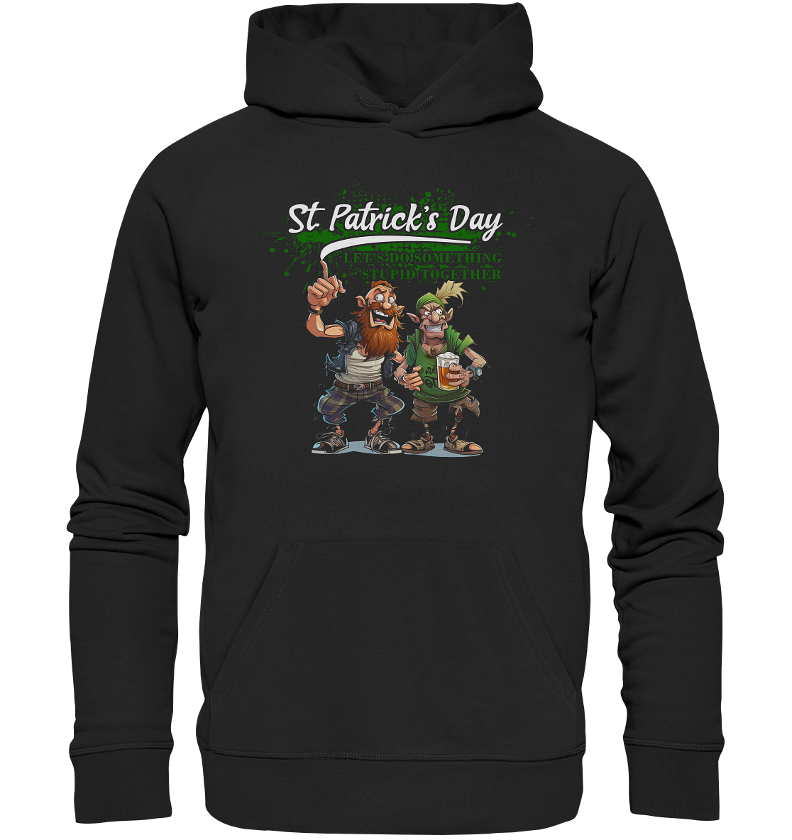 St. Patrick's Day "Let's Do Something Stupid Together / Punks" - Organic Hoodie