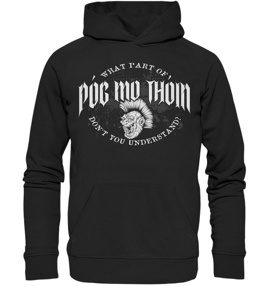 Póg Mo Thóin Streetwear "What Part Of / Don't You Understand" - Organic Hoodie