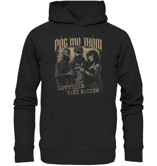 Póg Mo Thóin Streetwear "Love Beer - Hate Racism I"  - Organic Hoodie