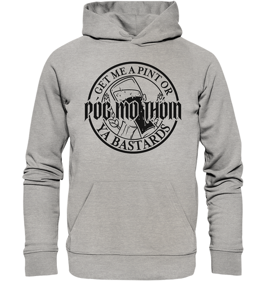 Póg Mo Thóin Streetwear "Get Me A Pint Ya Bastards"  - Organic Hoodie