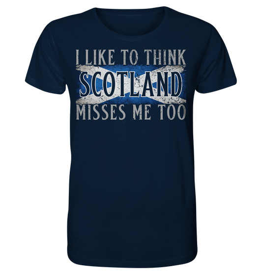 I Like To Think "Scotland" Misses Me Too - Organic Shirt