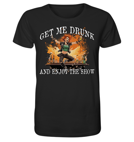Get Me Drunk "And Enjoy The Show / Irish Pub" - Organic Shirt