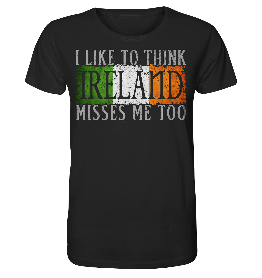 I Like To Think "Ireland" Misses Me Too - Organic Shirt