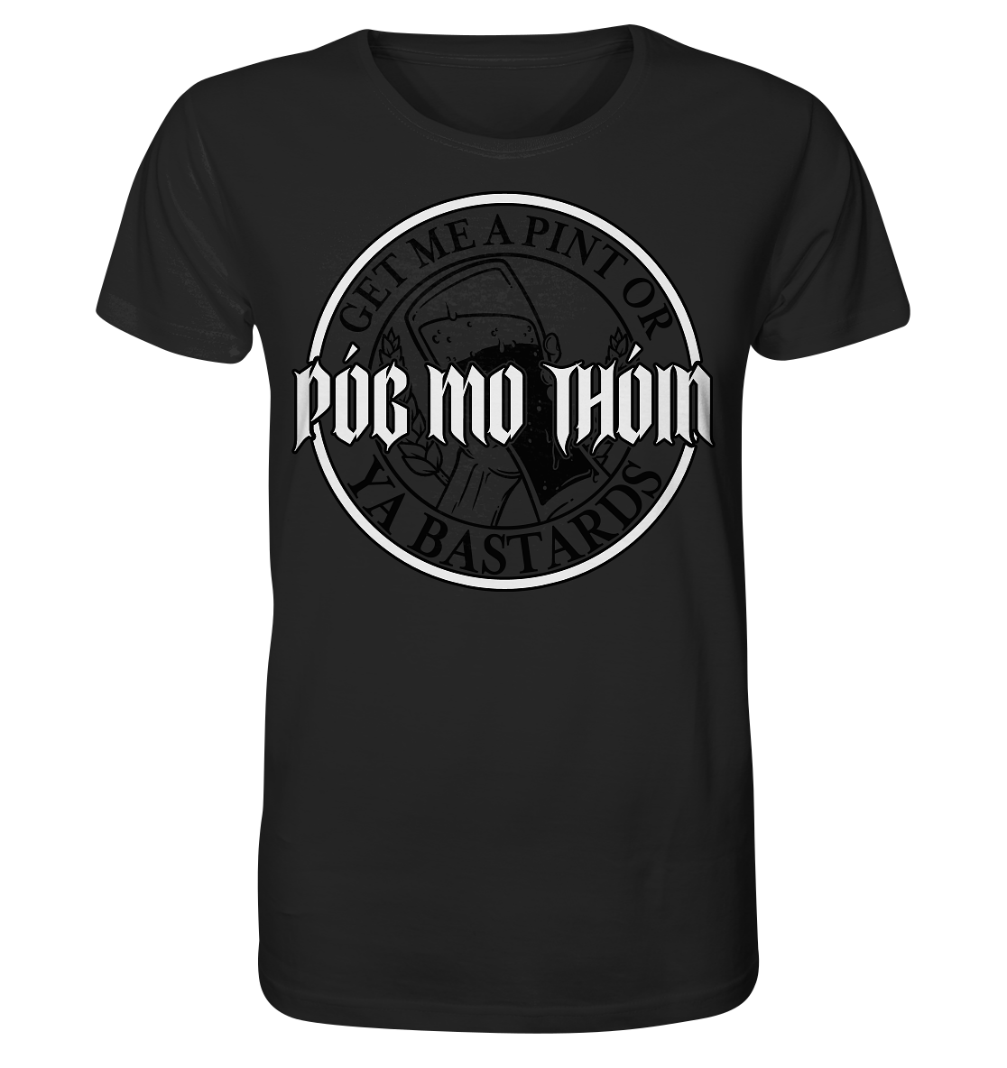 Póg Mo Thóin Streetwear "Get Me A Pint Ya Bastards" - Organic Shirt