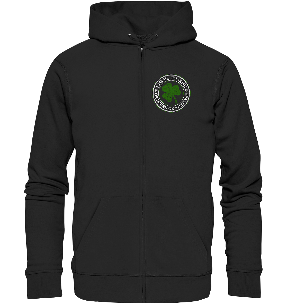 Kiss Me I'm Irish "Or Drunk Or Whatever" - Organic Zipper