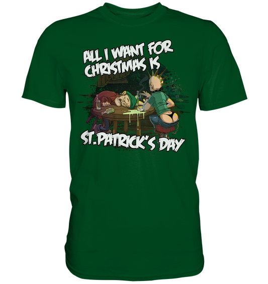 All I Want For Christmas is "St.Patrick's Day" - Premium Shirt