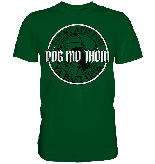 Póg Mo Thóin Streetwear "Get Me A Pint Ya Bastards" - Premium Shirt