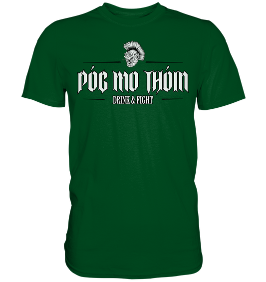 Póg Mo Thóin Streetwear "Drink & Fight"  - Premium Shirt