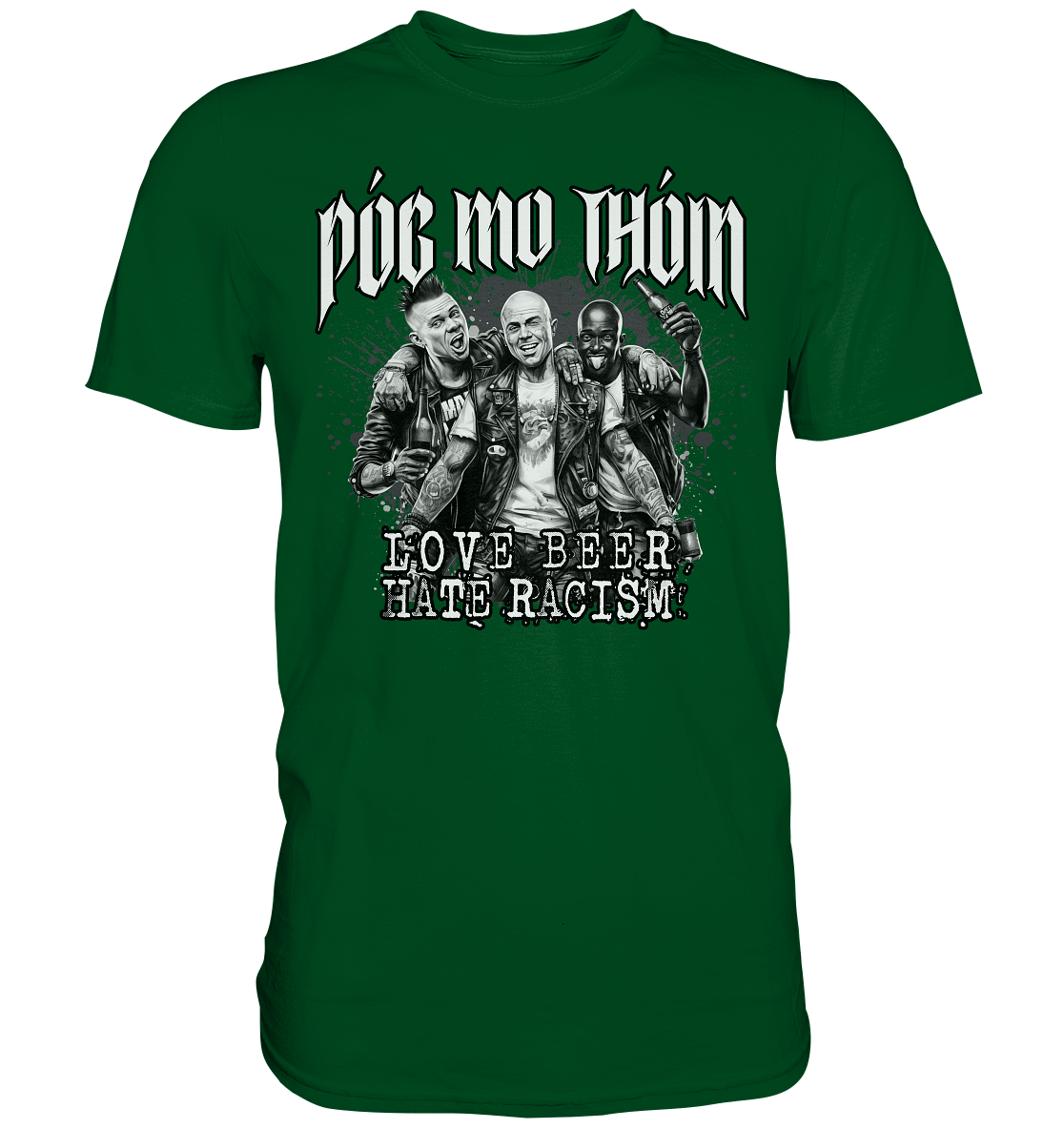 Póg Mo Thóin Streetwear "Love Beer - Hate Racism" - Premium Shirt