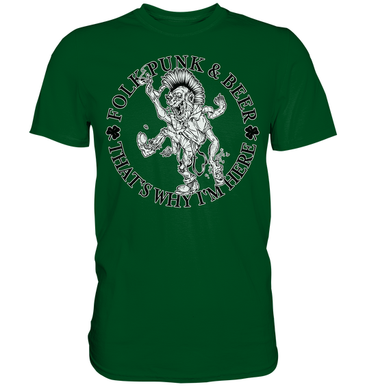 Folk Punk & Beer "That's Why I'm Here" - Premium Shirt