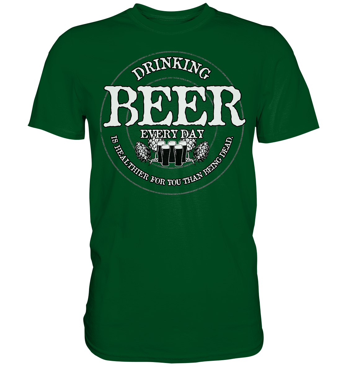 Drinking Beer "Every Day" - Premium Shirt