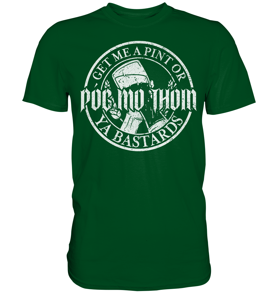 Póg Mo Thóin Streetwear "Get Me A Pint Ya Bastards" - Premium Shirt
