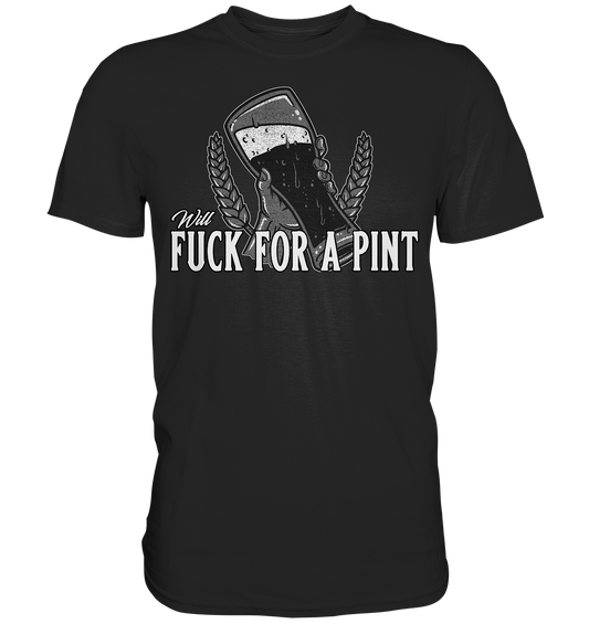 Will Fuck "For A Pint" - Premium Shirt