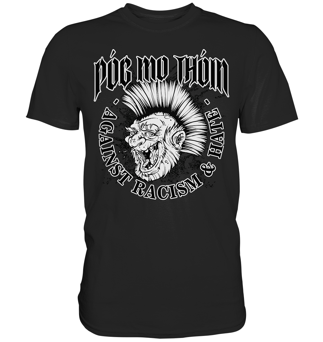 Póg Mo Thóin Streetwear "Against Racism & Hate"  - Premium Shirt
