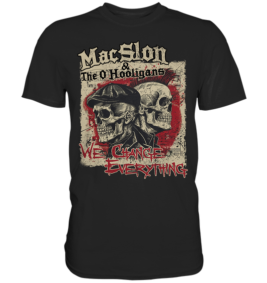 MacSlon & The O'Hooligans "We Change Everything" - Premium Shirt