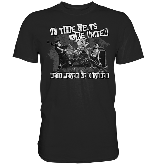 If The Celts Are United "We'll Never Be Divided" - Premium Shirt