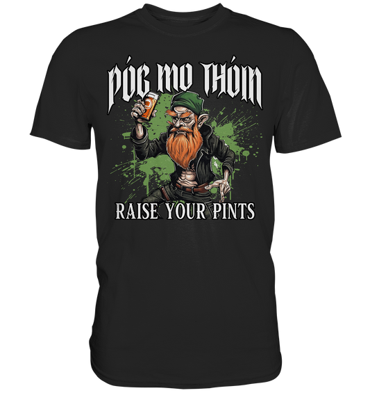 Póg Mo Thóin Streetwear "Raise Your Pints" - Premium Shirt