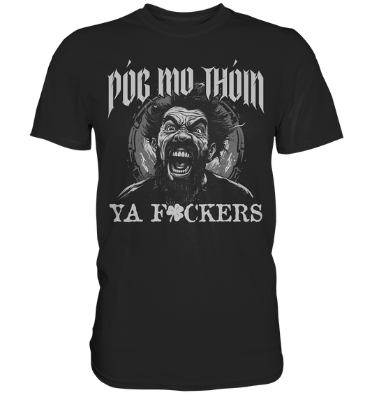 Póg Mo Thóin Streetwear "Ya F*ckers" - Premium Shirt
