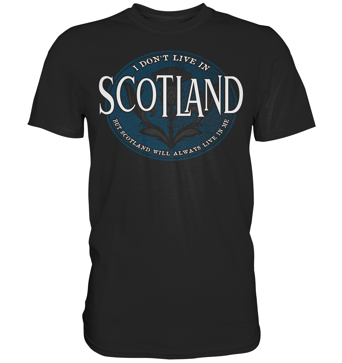 Scotland "Will Always Live In Me"  - Premium Shirt