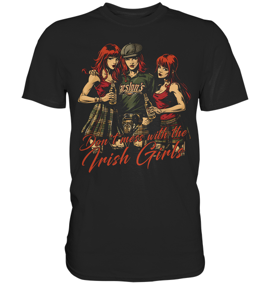 Don't Mess With The Irish Girls - Premium Shirt