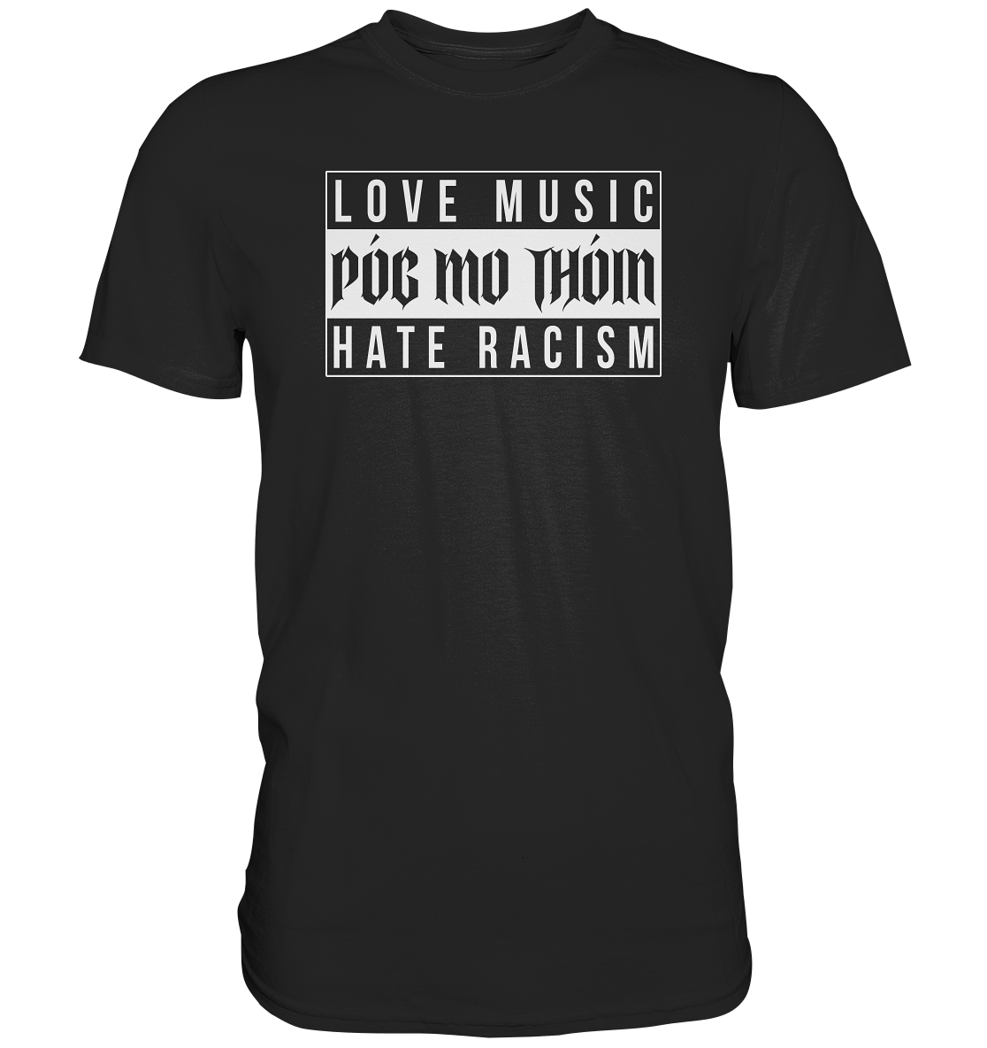 Póg Mo Thóin Streetwear "Love Music Hate Racism" - Premium Shirt