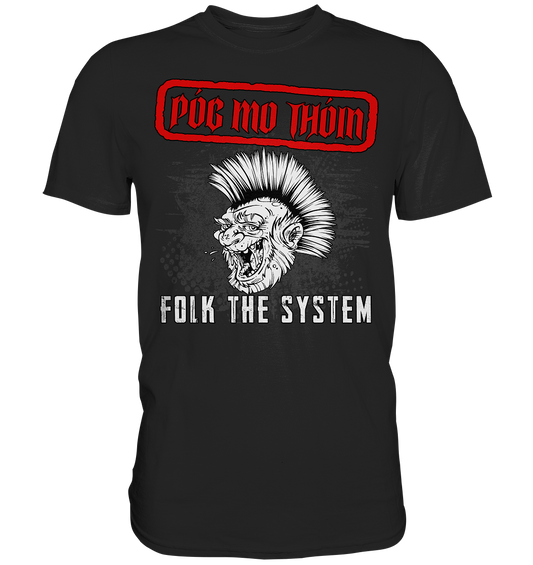 Póg Mo Thóin Streetwear "Folk The System" - Premium Shirt