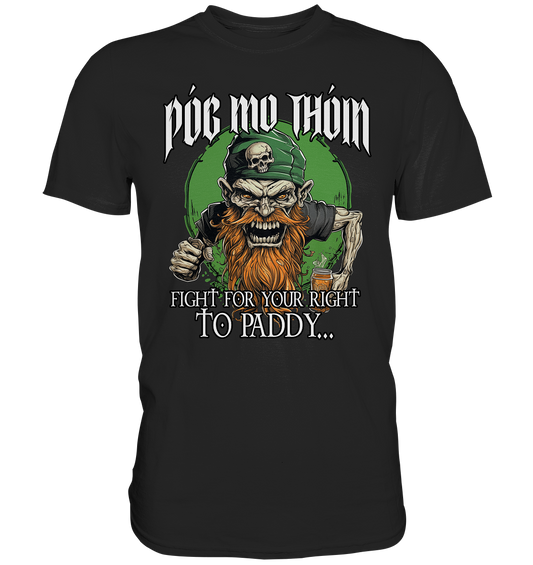 Póg Mo Thóin Streetwear "Fight For Your Right To Paddy I" - Premium Shirt