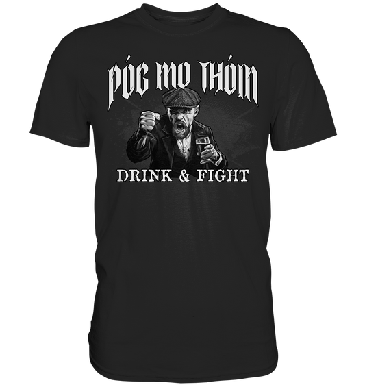 Póg Mo Thóin Streetwear "Drink & Fight" - Premium Shirt