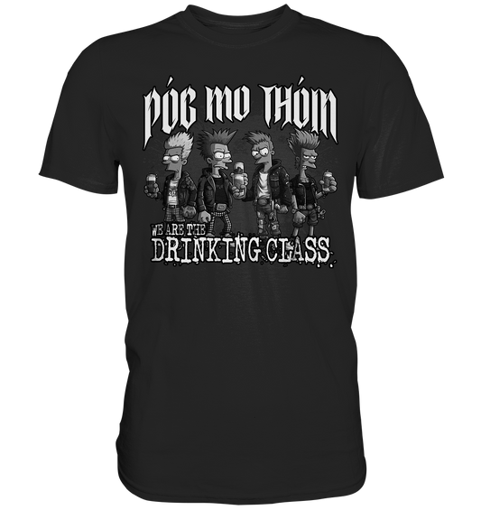 Póg Mo Thóin Streetwear "We Are The Drinking Class II" - Premium Shirt