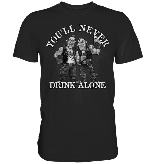 You'll Never Drink Alone II - Premium Shirt