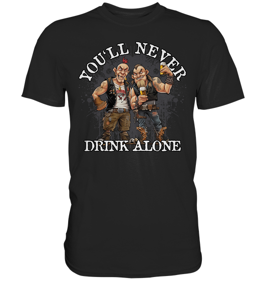 You'll Never Drink Alone III - Premium Shirt