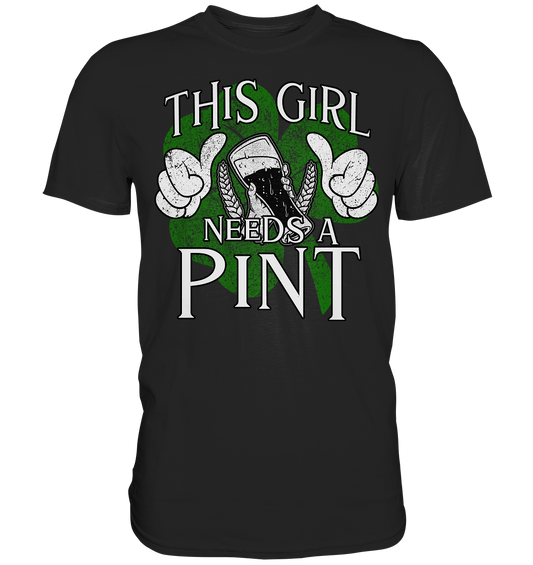 This Girl "Needs a Pint" - Premium Shirt