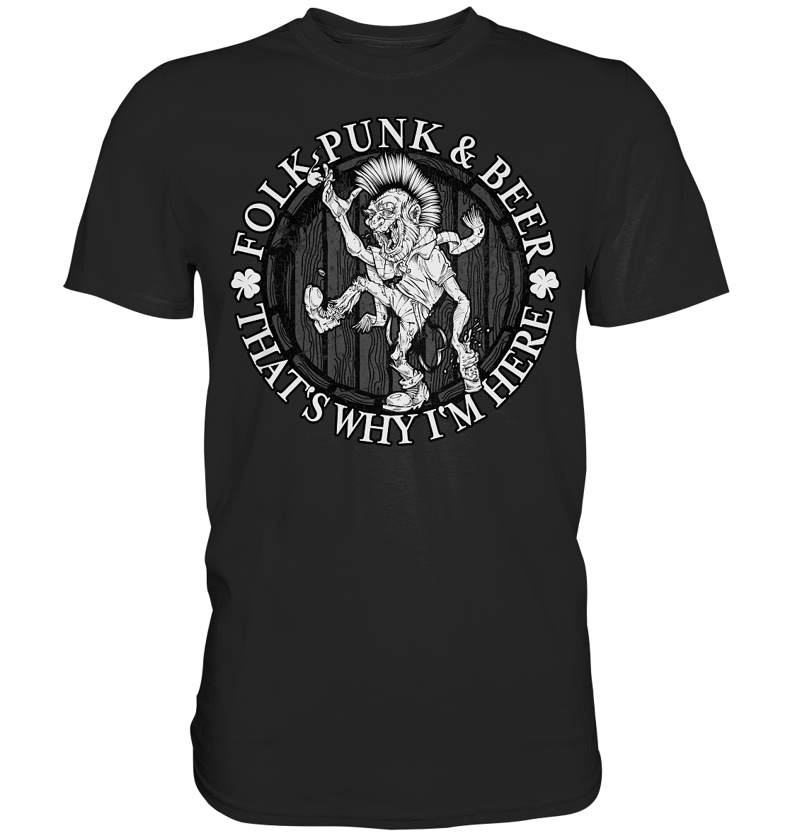 Folk Punk & Beer "That's Why I'm Here" - Premium Shirt