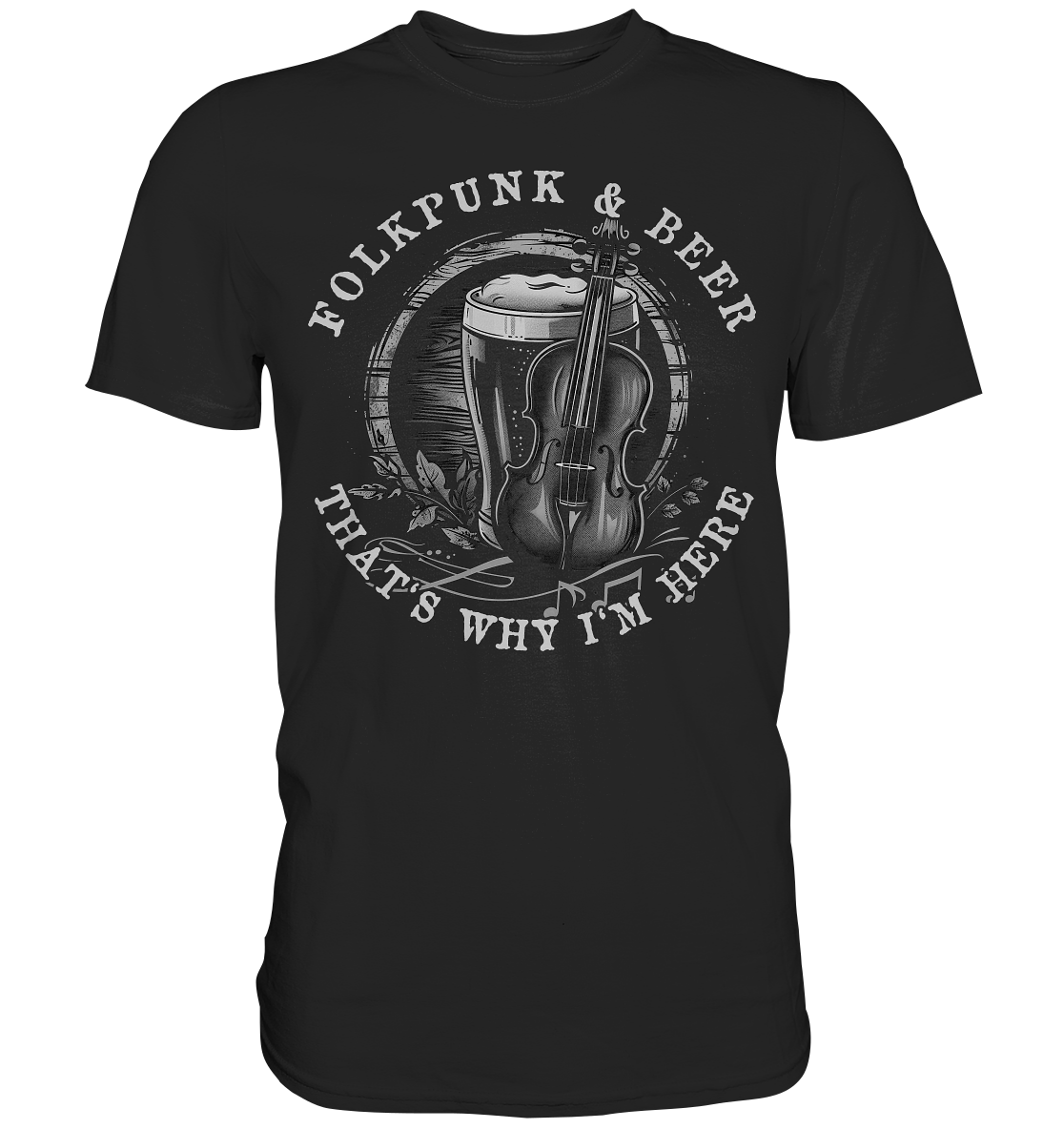 Folkpunk & Beer "That's Why I'm Here V"  - Premium Shirt