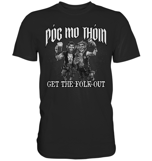 Póg Mo Thóin Streetwear "Get The Folk Out II" - Premium Shirt