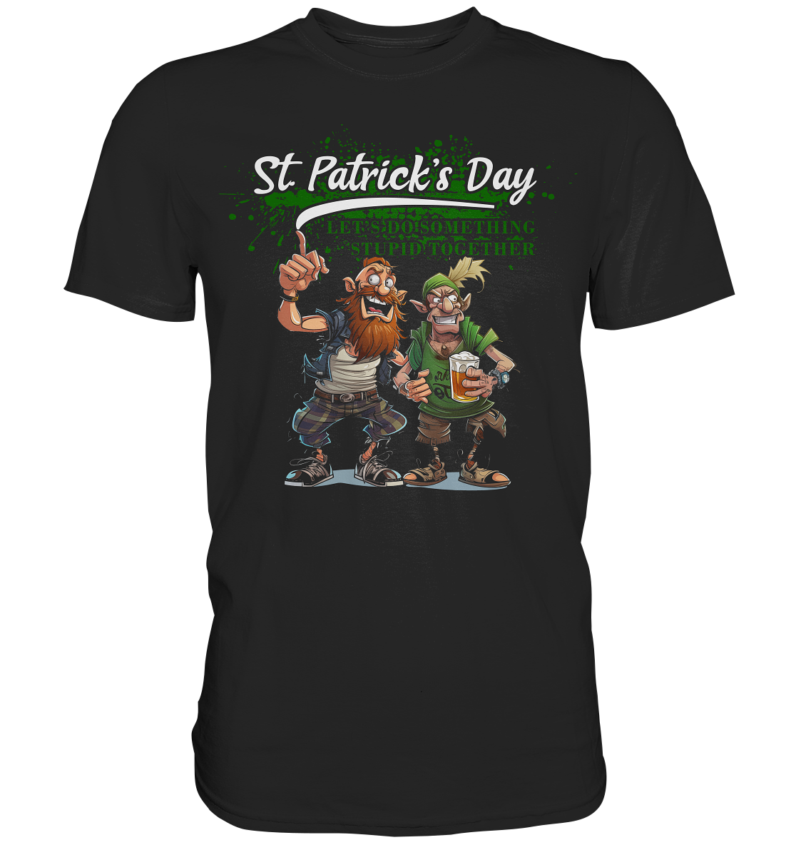 St. Patrick's Day "Let's Do Something Stupid Together / Punks" - Premium Shirt