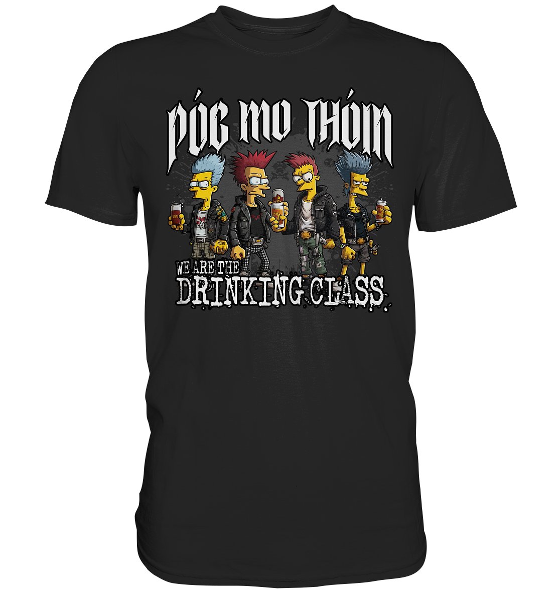 Póg Mo Thóin Streetwear "We Are The Drinking Class I" - Premium Shirt