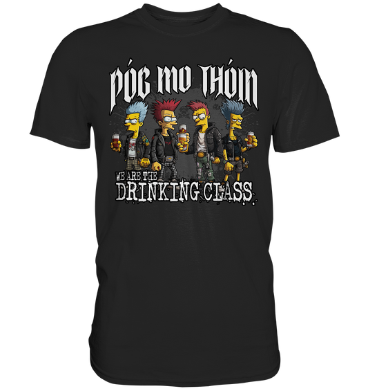 Póg Mo Thóin Streetwear "We Are The Drinking Class I" - Premium Shirt