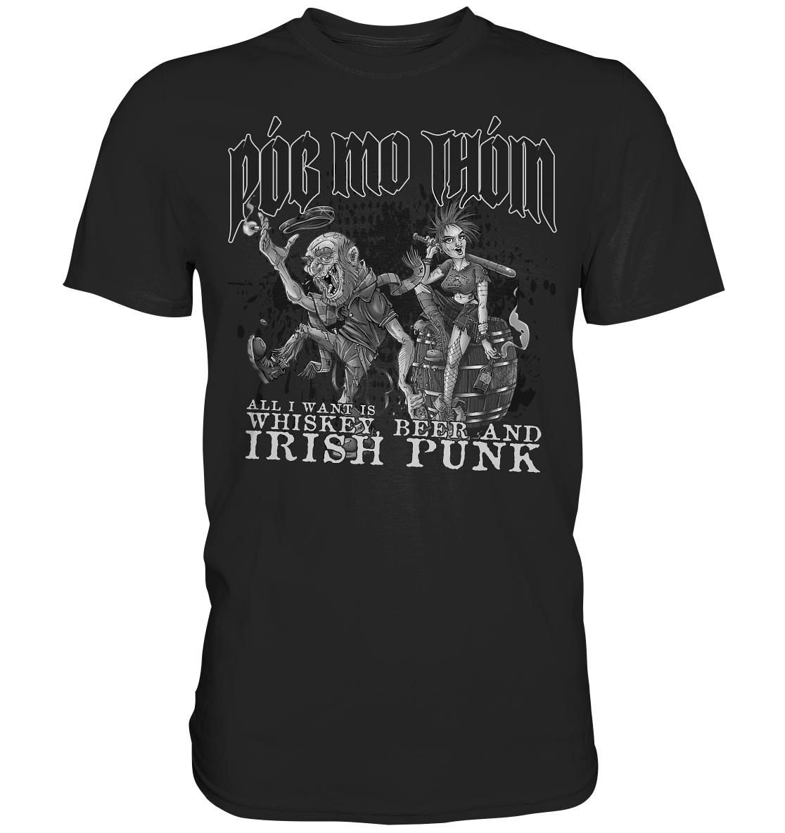 Póg Mo Thóin Streetwear "Whiskey, Beer and Irish Punk" - Premium Shirt