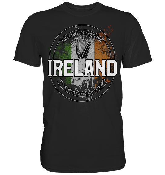 I Only Support Two Teams "Ireland" - Premium Shirt