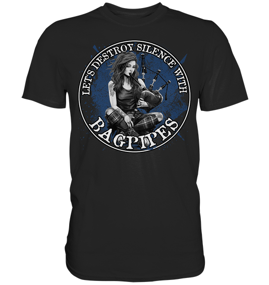Let's Destroy Silence With "Bagpipes" - Premium Shirt