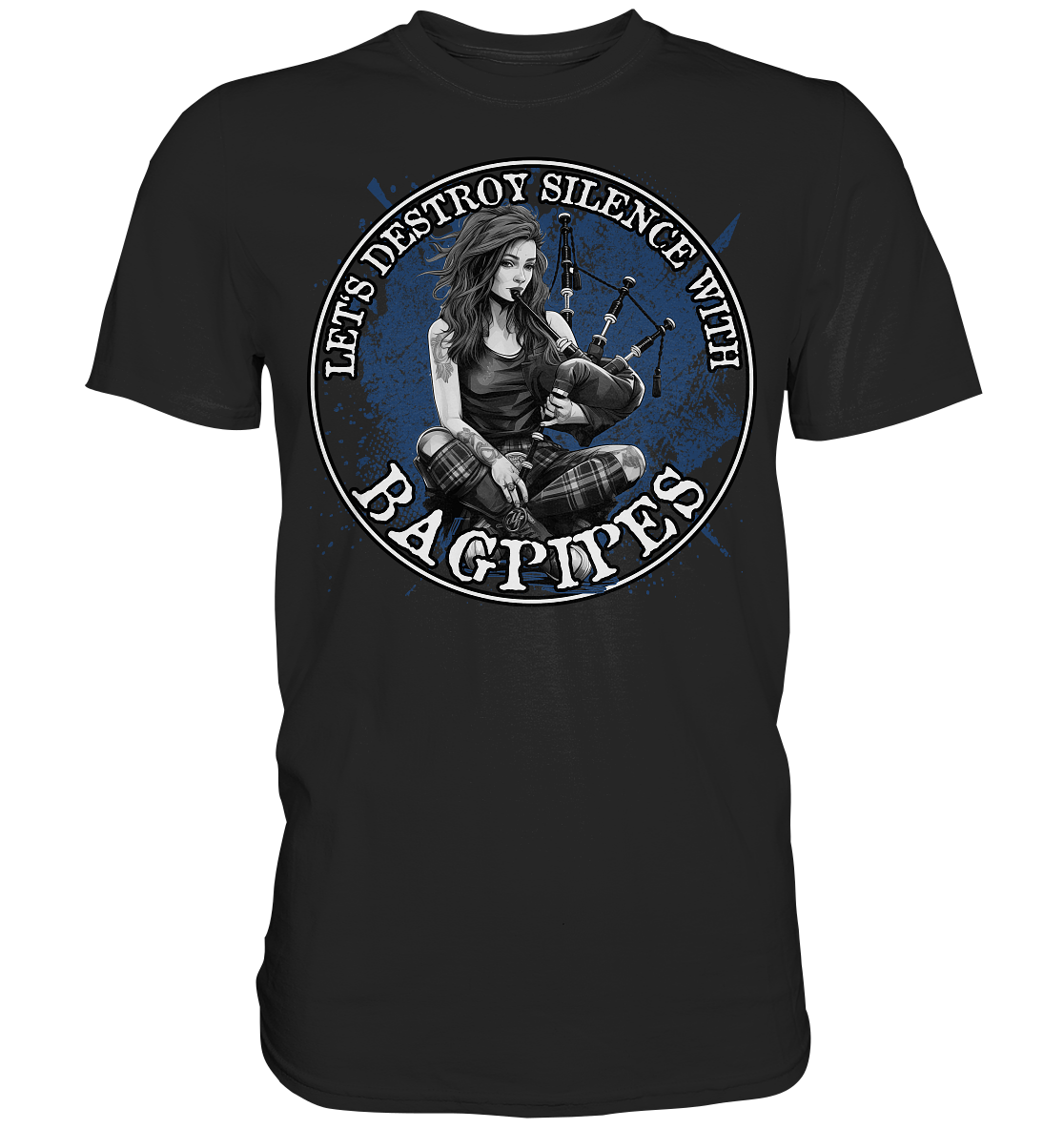 Let's Destroy Silence With "Bagpipes" - Premium Shirt