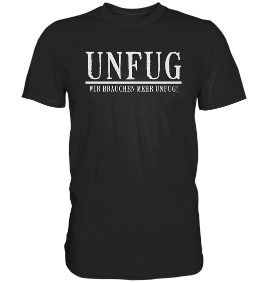 Unfug "Wir brauchen mehr Unfug!" *Offtopic* - Premium Shirt