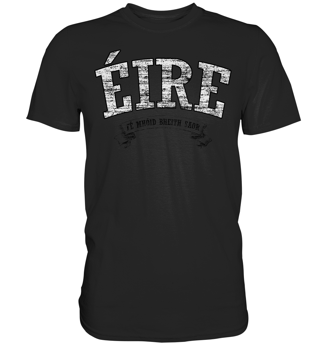 "Éire - Fé mhóid bheith saor" - Premium Shirt